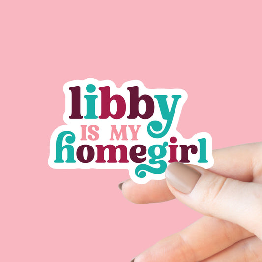 Libby is My Homegirl Sticker