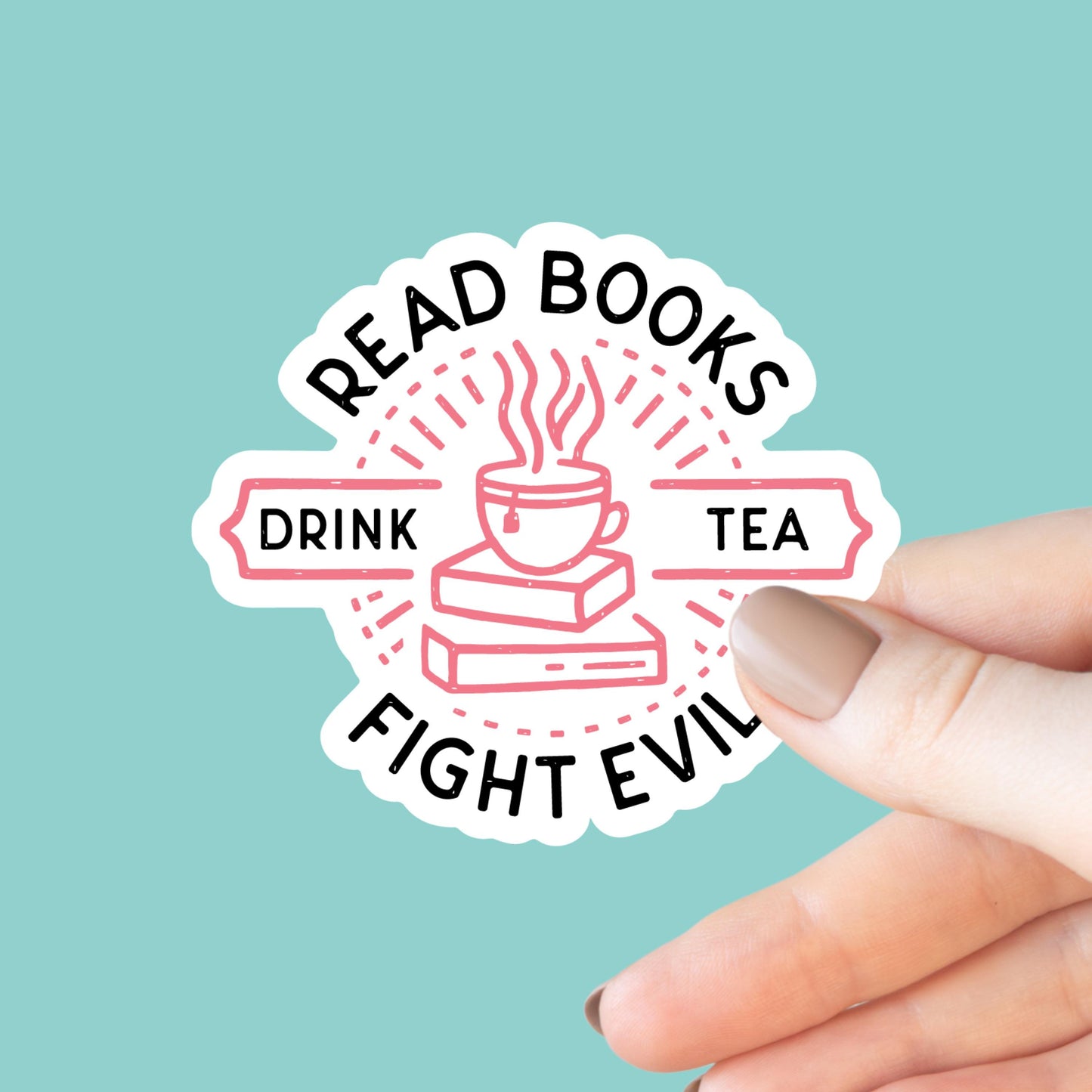 Read Books, Drink Tea, Fight Evil Sticker