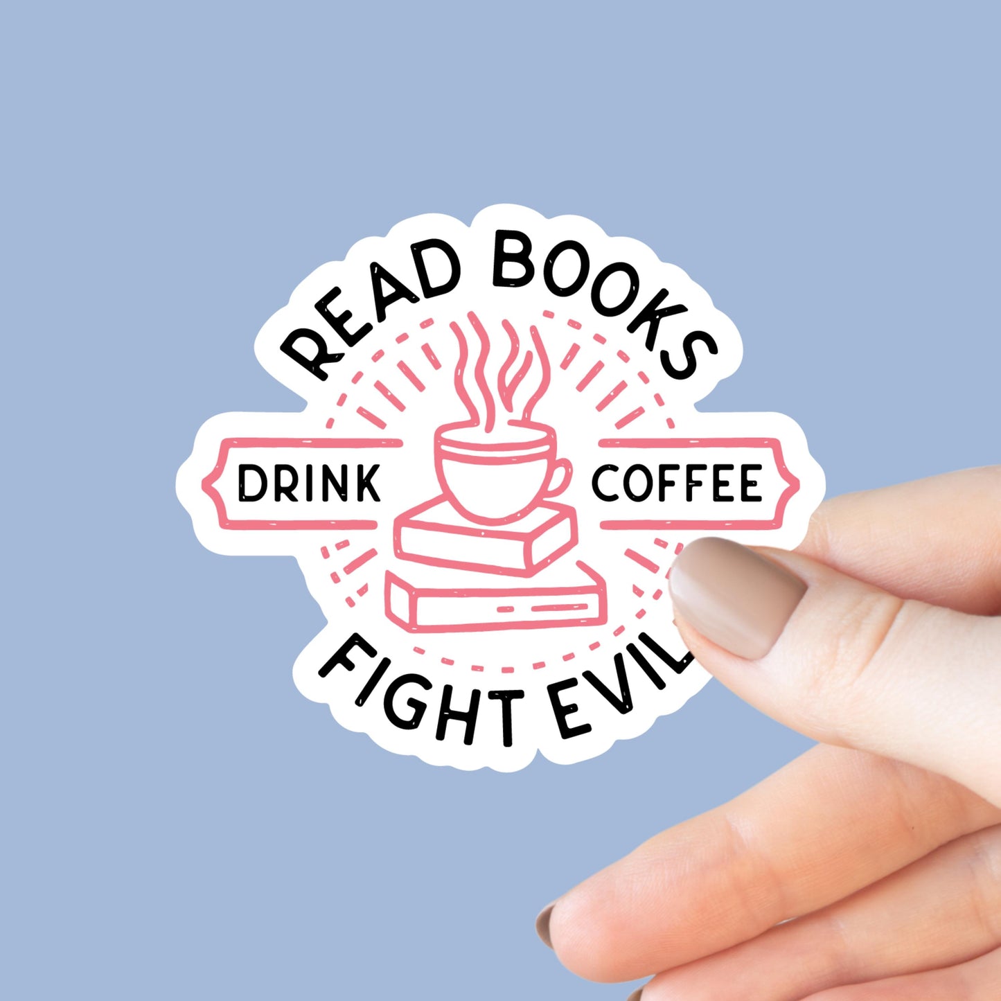 Read Books, Drink Coffee, Fight Evil Sticker