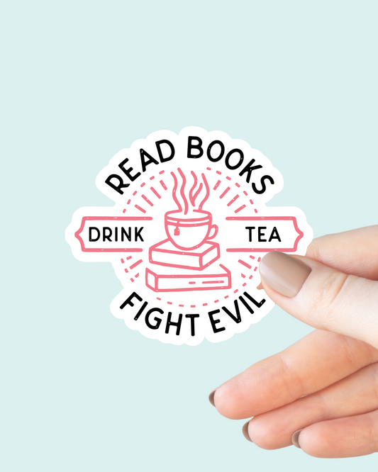 Read Books, Drink Tea, Fight Evil Sticker