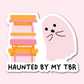 Haunted by my TBR Halloween Ghost Sticker