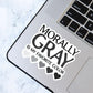 Morally Gray is My Favorite Color, Bookish Sticker, Kindle Decal, Gifts for Book Lovers, Laptop Decal, Waterproof, Library, Kindle Sticker