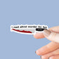 I Read About Murder for Fun, Bookish Sticker, Kindle, Gifts for Book Lovers, Waterproof, Kindle Sticker, Laptop Sticker, Horror, Thriller