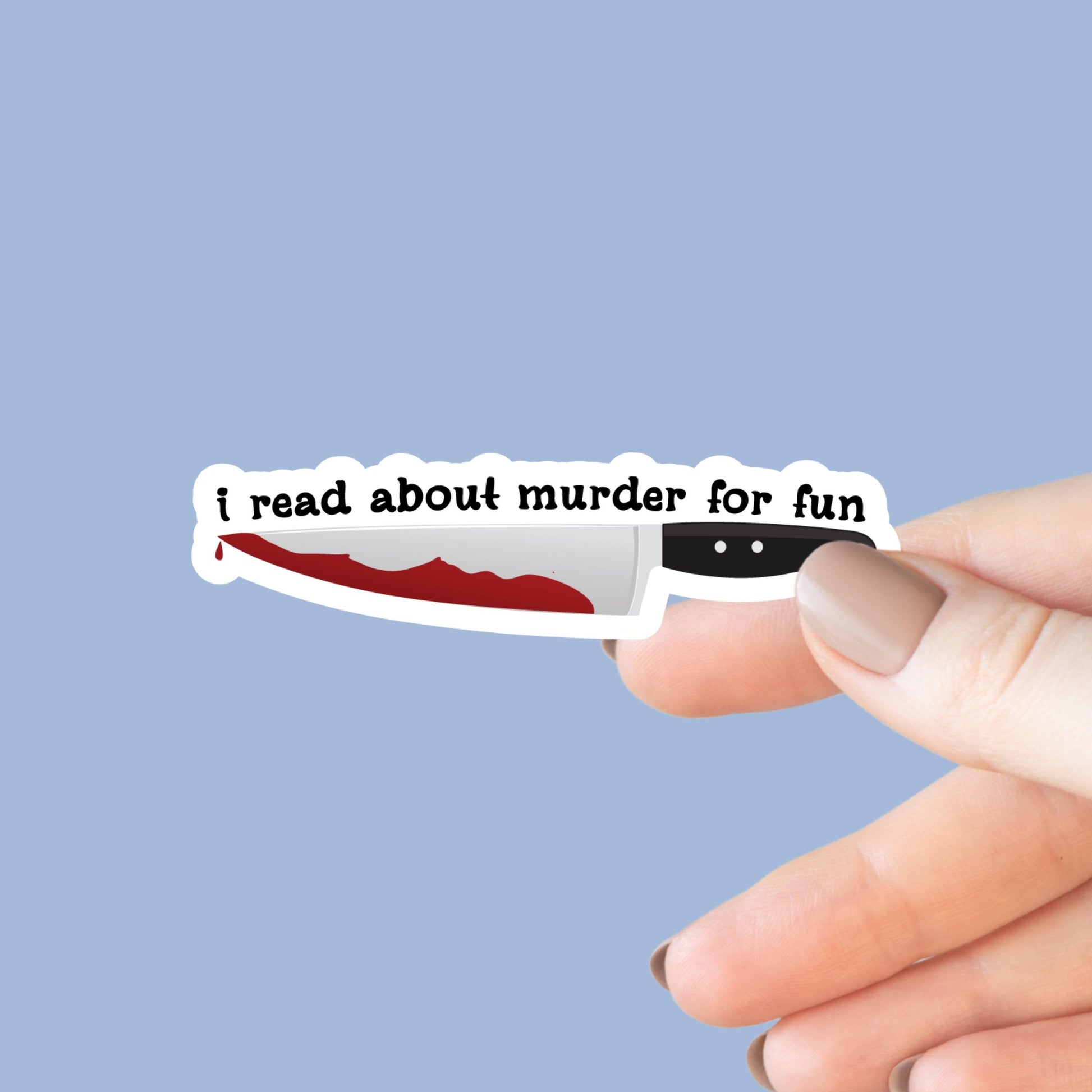 I Read About Murder for Fun, Bookish Sticker, Kindle, Gifts for Book Lovers, Waterproof, Kindle Sticker, Laptop Sticker, Horror, Thriller