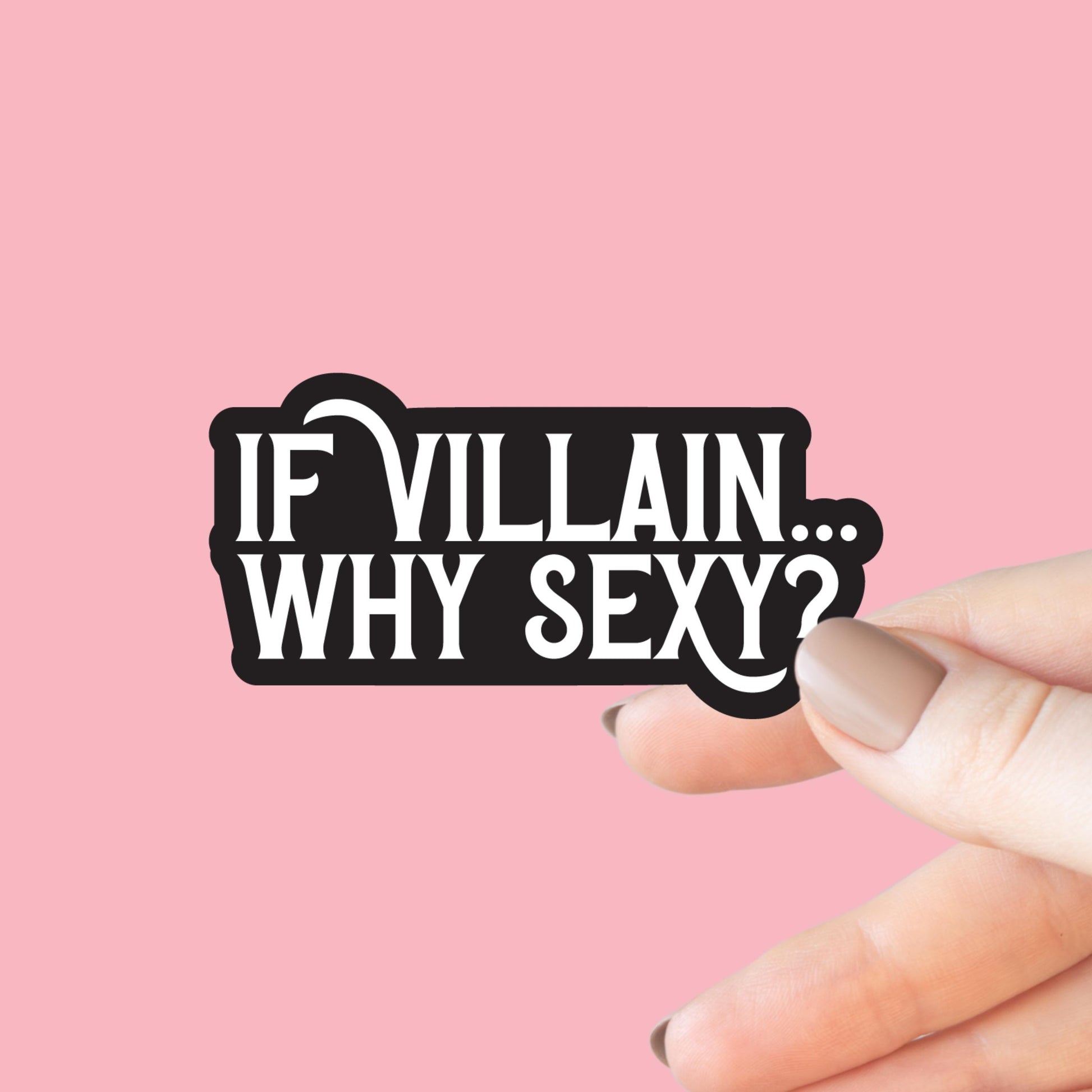 If Villain Why Sexy? Sticker, Kindle or Laptop Decal, Gifts for Book Lovers, Waterproof