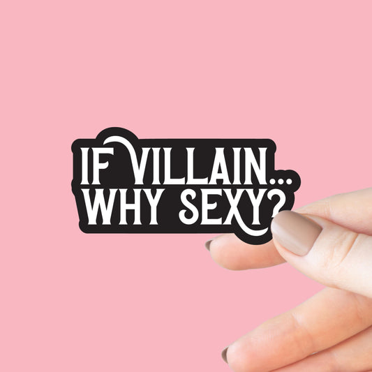 If Villain Why Sexy? Sticker, Kindle or Laptop Decal, Gifts for Book Lovers, Waterproof