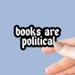 Books Are Political Sticker, Bookish Laptop Kindle Decal, Gifts for Readers, Library