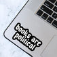 Books Are Political Sticker, Bookish Laptop Kindle Decal, Gifts for Readers, Library